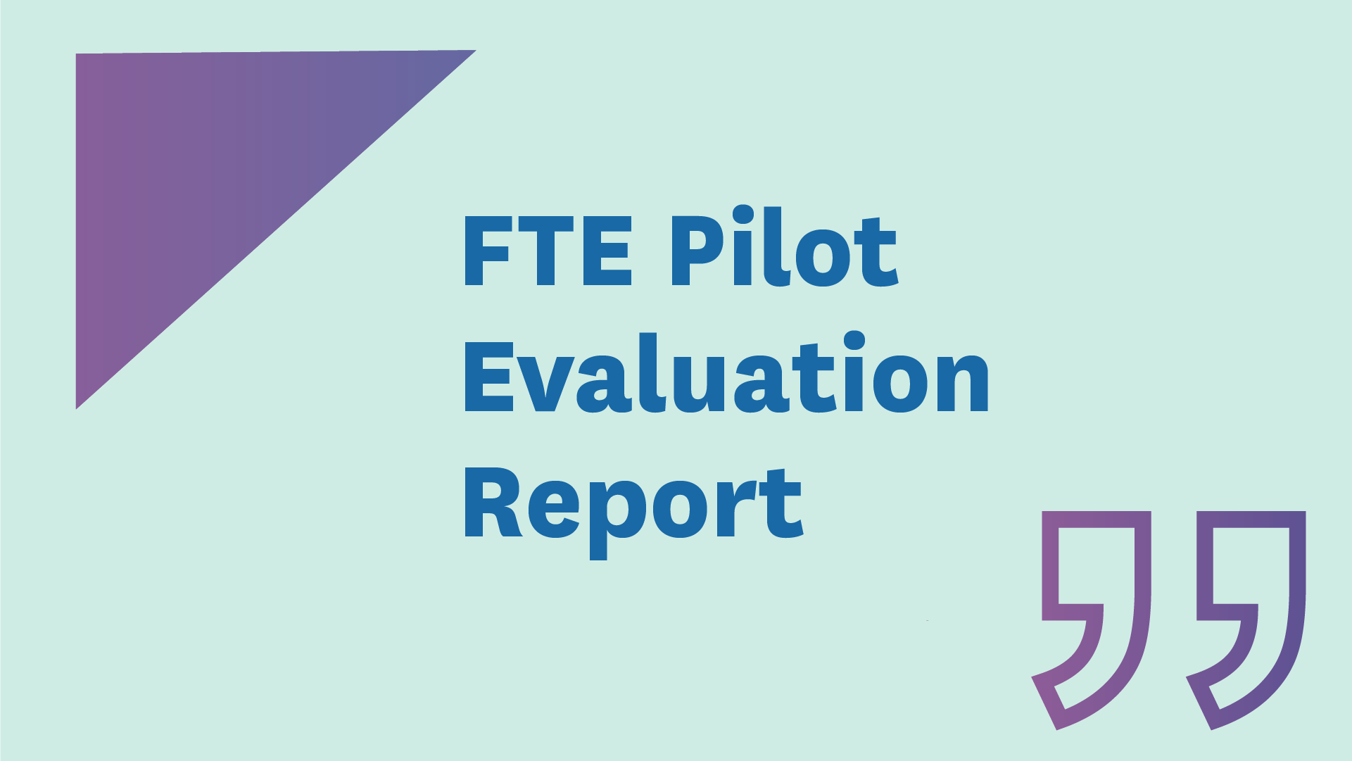 FTE Pilot Evaluation Report title card